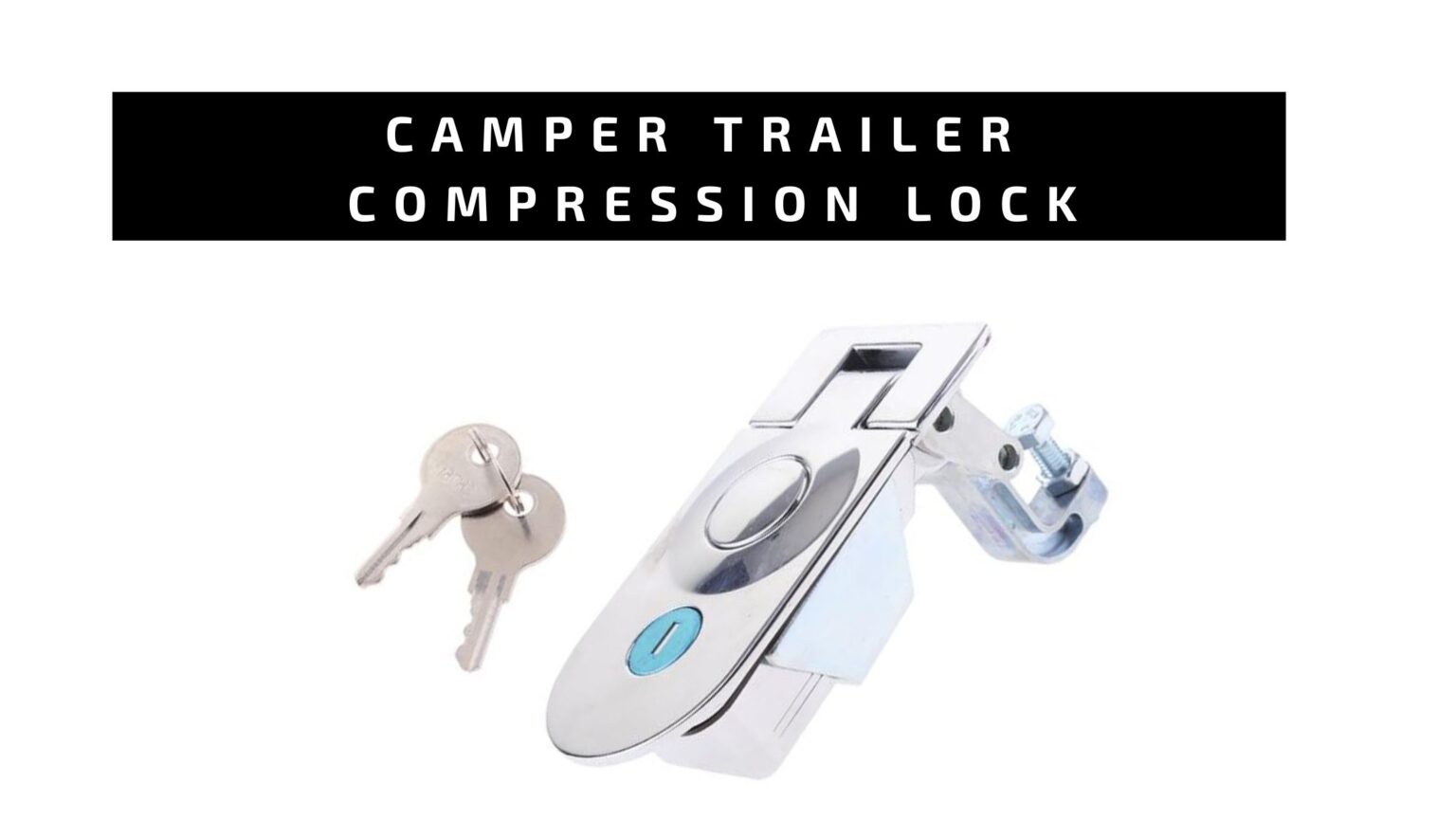 Camper Trailer or Caravan External Compression Lock Oz Camp n' Boat
